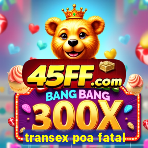 transex poa fatal
